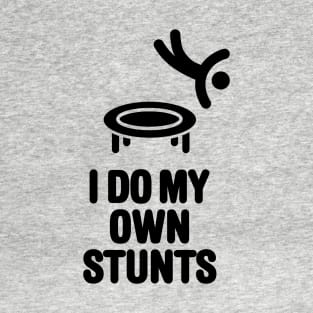 I do my own stunts funny trampoline trampolining trampolinist gymnastic T-Shirt